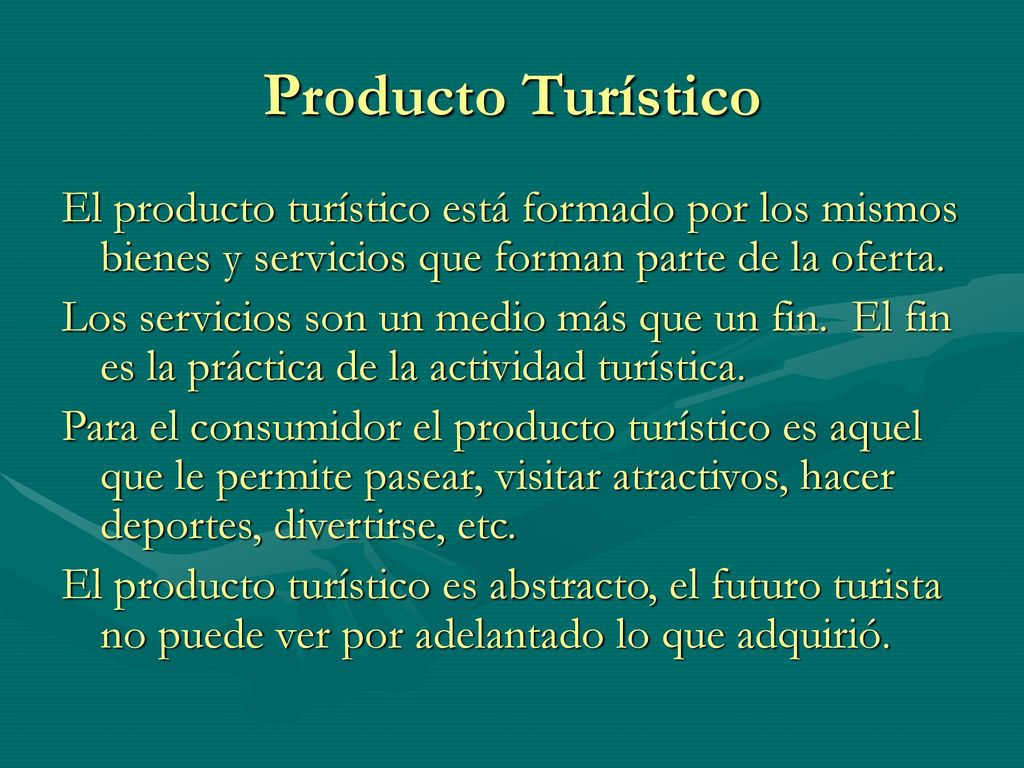 Producto Turístico El producto turístico está formado por los mismos bienes y servicios que forman parte de la oferta.