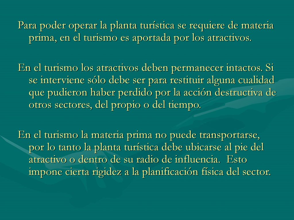 Para poder operar la planta turística se requiere de materia prima, en el turismo es aportada por los atractivos.