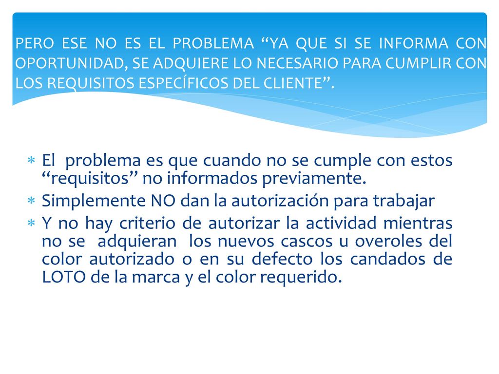 PERO ESE NO ES EL PROBLEMA YA QUE SI SE INFORMA CON OPORTUNIDAD, SE ADQUIERE LO NECESARIO PARA CUMPLIR CON LOS REQUISITOS ESPECÍFICOS DEL CLIENTE .