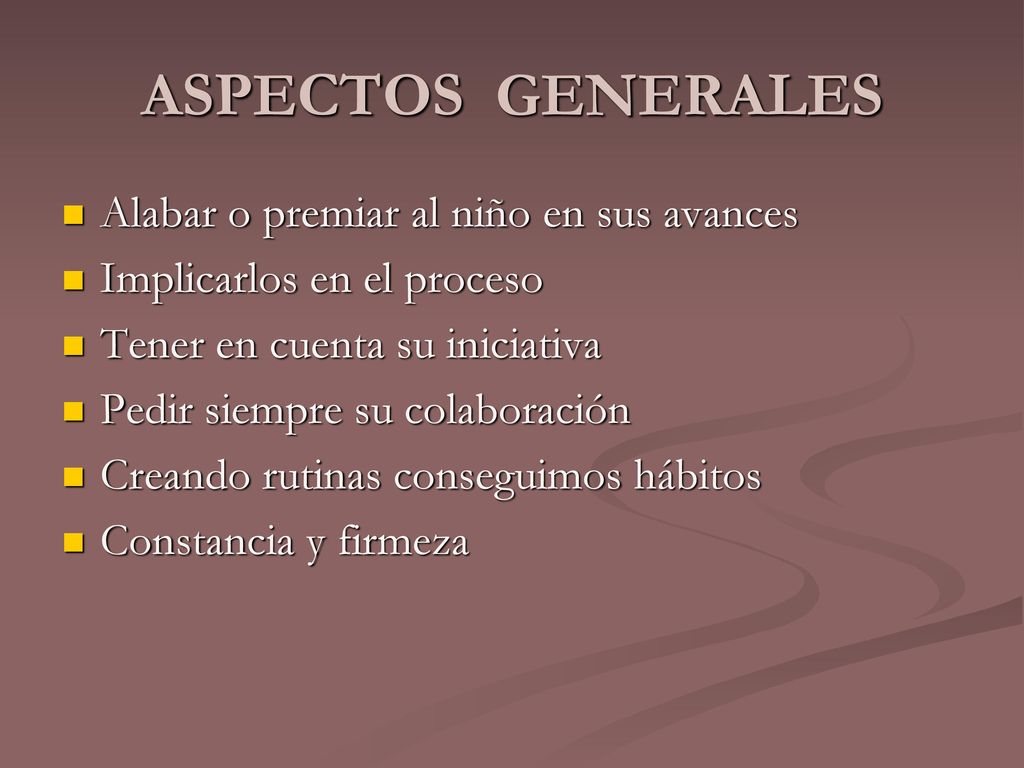 ASPECTOS GENERALES Alabar o premiar al niño en sus avances