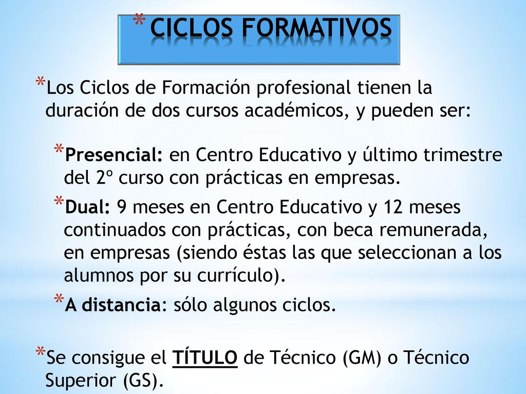 CICLOS FORMATIVOS Los Ciclos de Formación profesional tienen la duración de dos cursos académicos, y pueden ser: