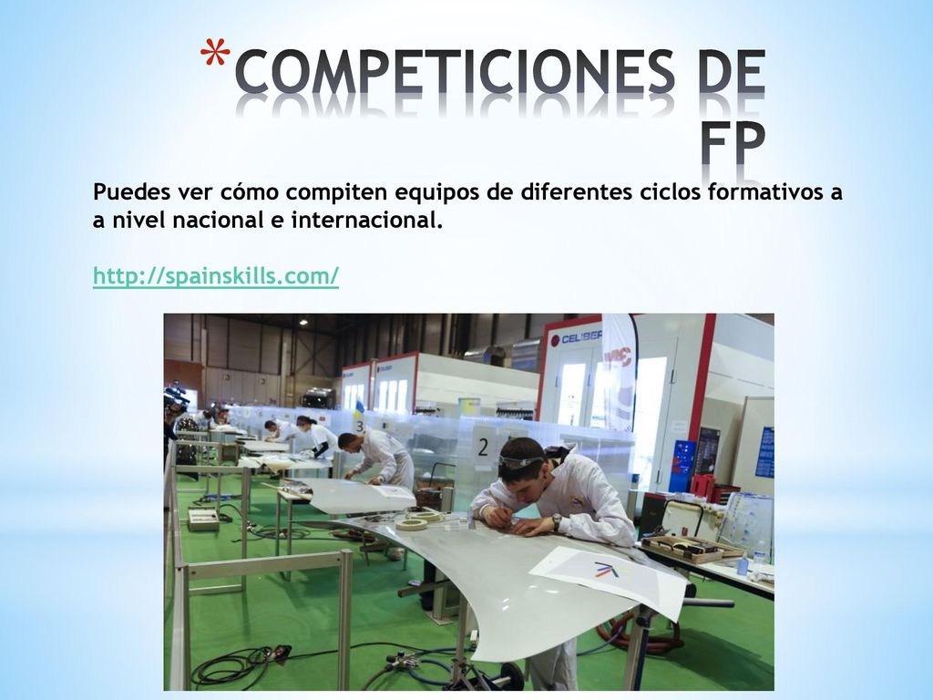 COMPETICIONES DE FP Puedes ver cómo compiten equipos de diferentes ciclos formativos a a nivel nacional e internacional.