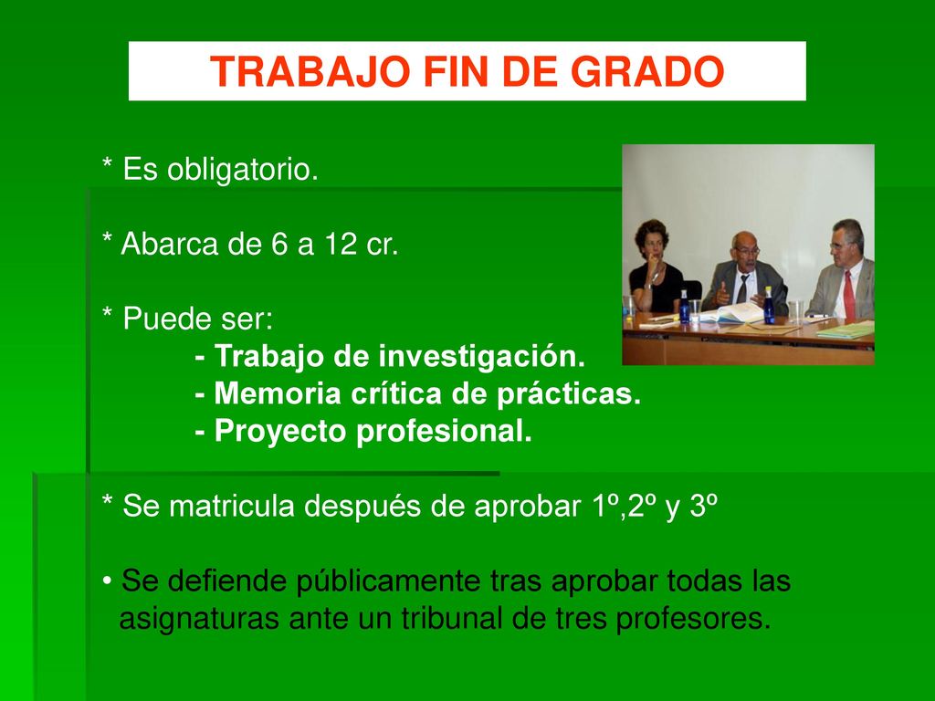 TRABAJO FIN DE GRADO * Es obligatorio. * Abarca de 6 a 12 cr.