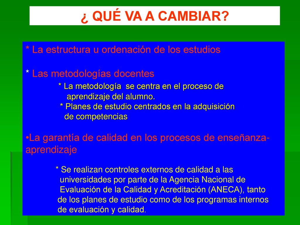 ¿ QUÉ VA A CAMBIAR * La estructura u ordenación de los estudios