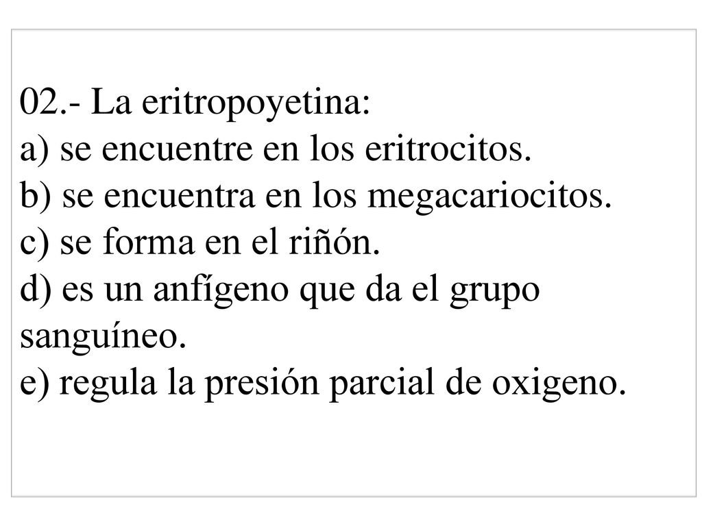 02. - La eritropoyetina: a) se encuentre en los eritrocitos