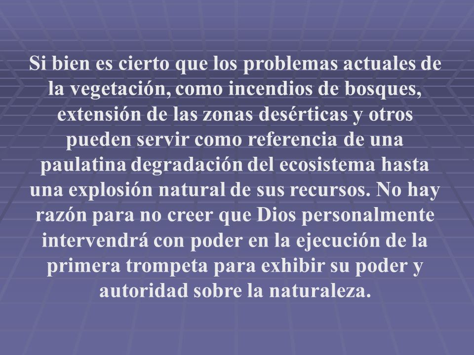 Si bien es cierto que los problemas actuales de la vegetación, como incendios de bosques, extensión de las zonas desérticas y otros pueden servir como referencia de una paulatina degradación del ecosistema hasta una explosión natural de sus recursos.