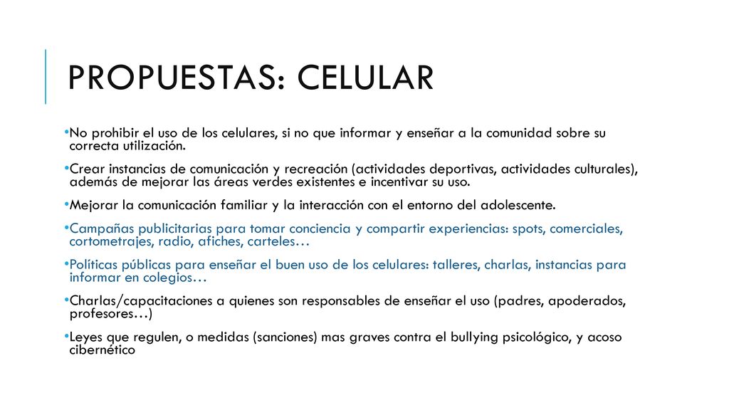 Propuestas: celular No prohibir el uso de los celulares, si no que informar y enseñar a la comunidad sobre su correcta utilización.