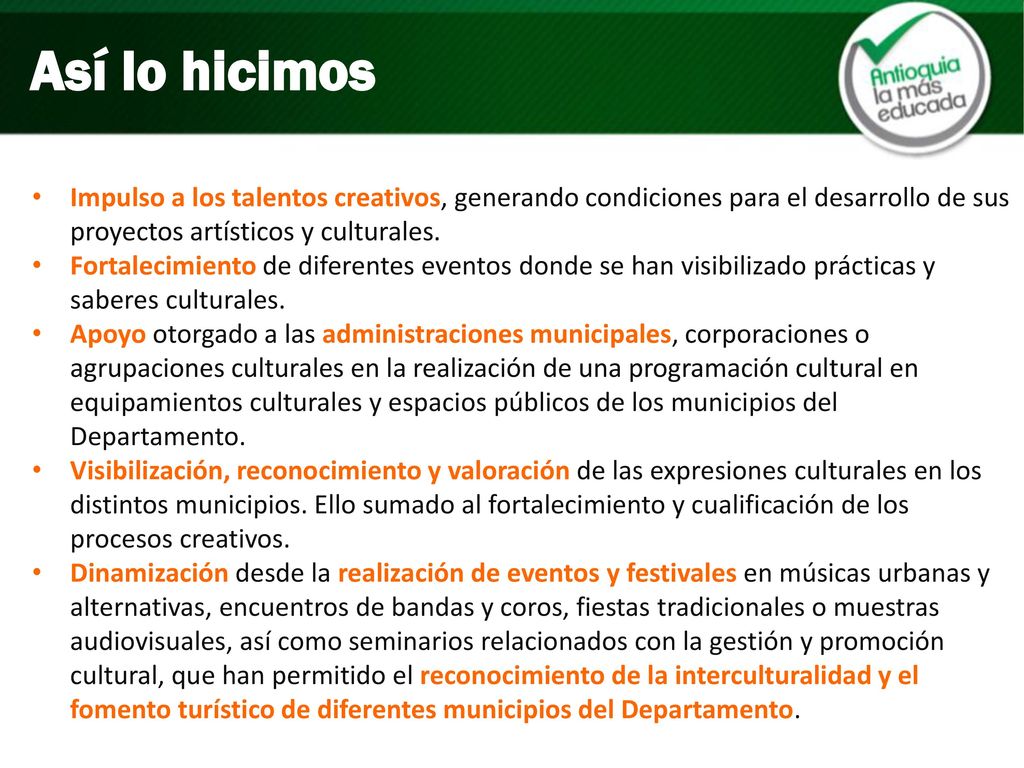 Así lo hicimos Impulso a los talentos creativos, generando condiciones para el desarrollo de sus proyectos artísticos y culturales.