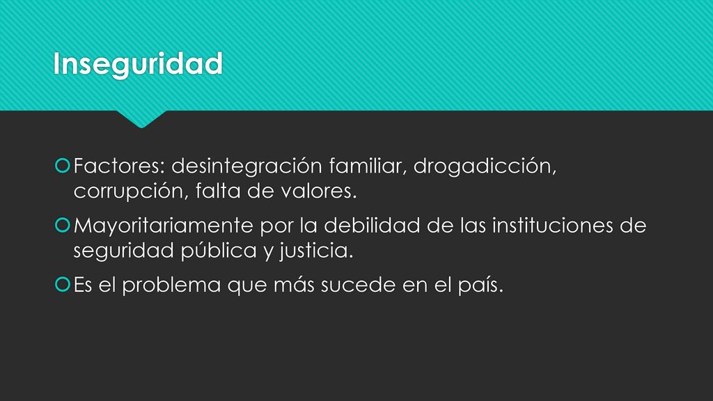 Inseguridad Factores: desintegración familiar, drogadicción, corrupción, falta de valores.