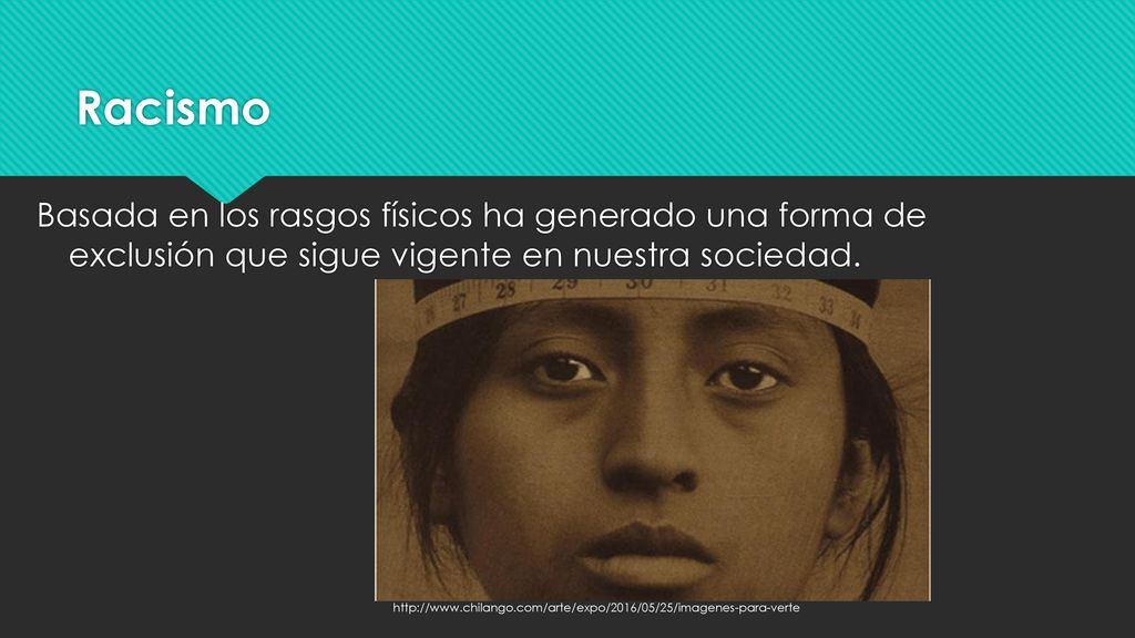 Racismo Basada en los rasgos físicos ha generado una forma de exclusión que sigue vigente en nuestra sociedad.