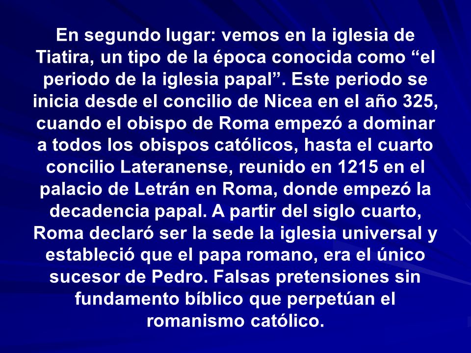 En segundo lugar: vemos en la iglesia de Tiatira, un tipo de la época conocida como el periodo de la iglesia papal .