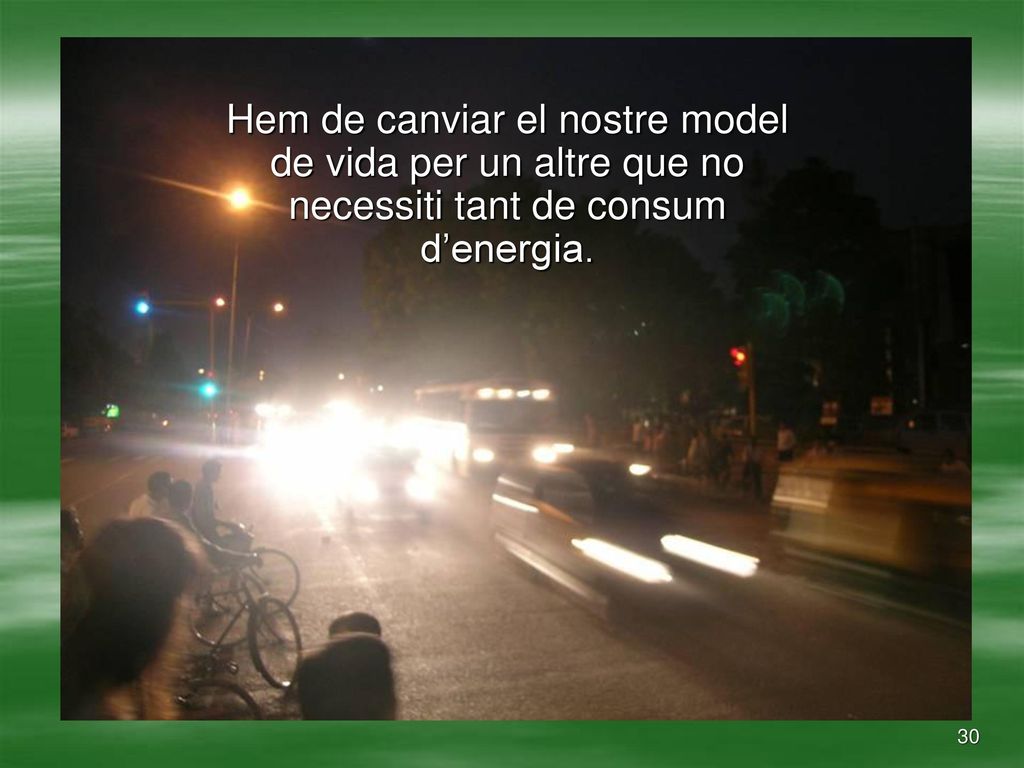 Hem de canviar el nostre model de vida per un altre que no necessiti tant de consum d’energia.