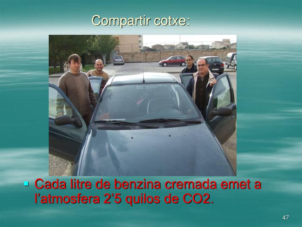 Compartir cotxe: Cada litre de benzina cremada emet a l’atmosfera 2’5 quilos de CO2.