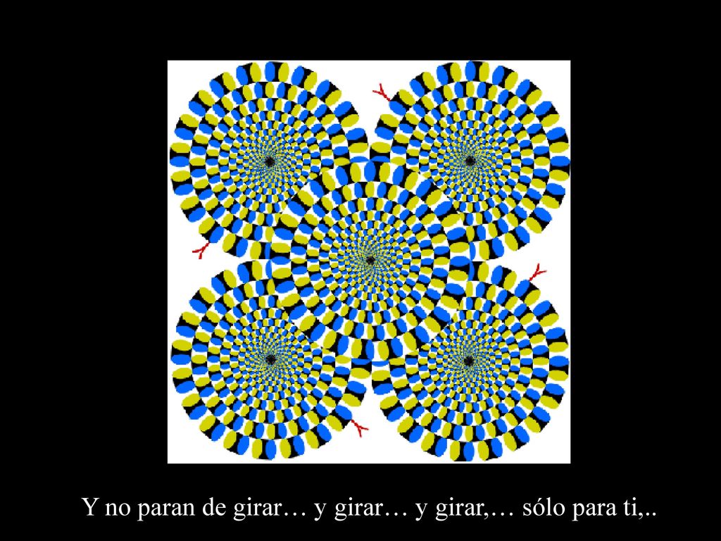 Y no paran de girar… y girar… y girar,… sólo para ti,..