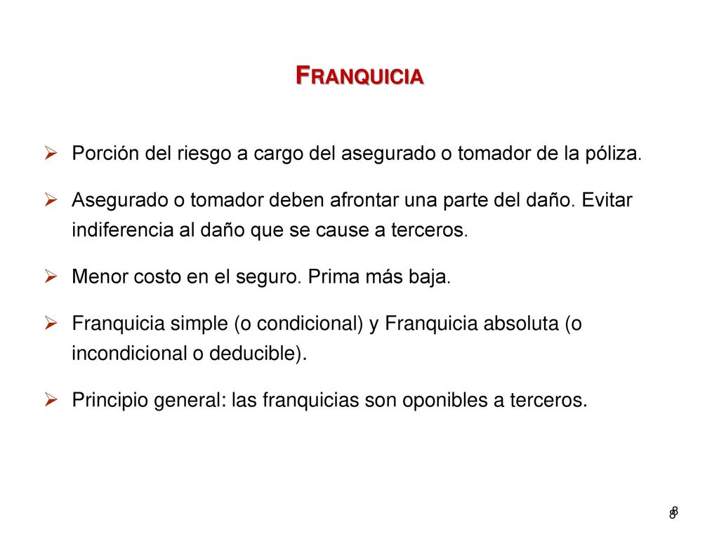 Franquicia Porción del riesgo a cargo del asegurado o tomador de la póliza.
