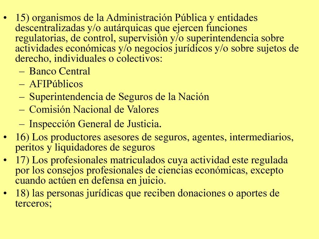 15) organismos de la Administración Pública y entidades descentralizadas y/o autárquicas que ejercen funciones regulatorias, de control, supervisión y/o superintendencia sobre actividades económicas y/o negocios jurídicos y/o sobre sujetos de derecho, individuales o colectivos: