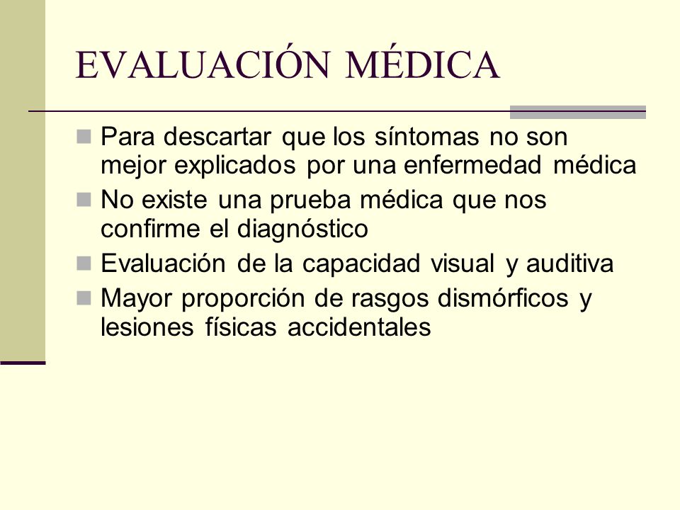 EVALUACIÓN MÉDICA Para descartar que los síntomas no son mejor explicados por una enfermedad médica.