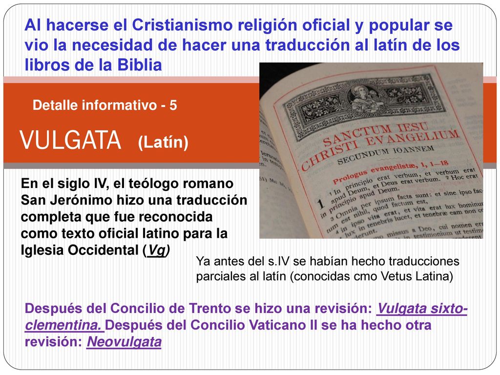 Al hacerse el Cristianismo religión oficial y popular se vio la necesidad de hacer una traducción al latín de los libros de la Biblia