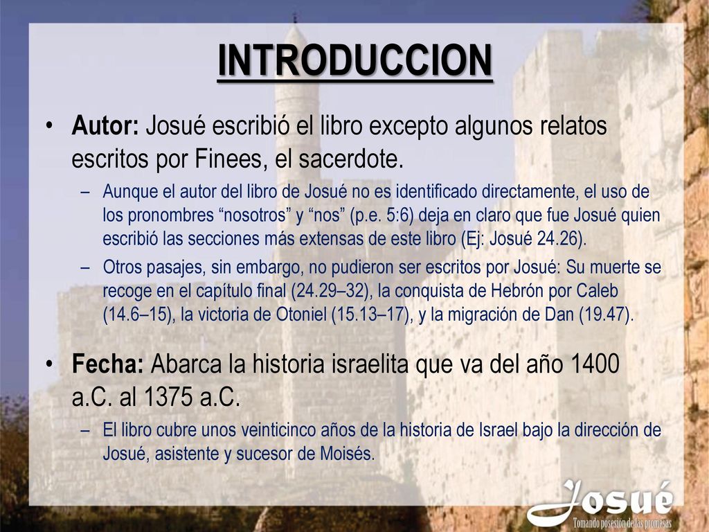 INTRODUCCION Autor: Josué escribió el libro excepto algunos relatos escritos por Finees, el sacerdote.