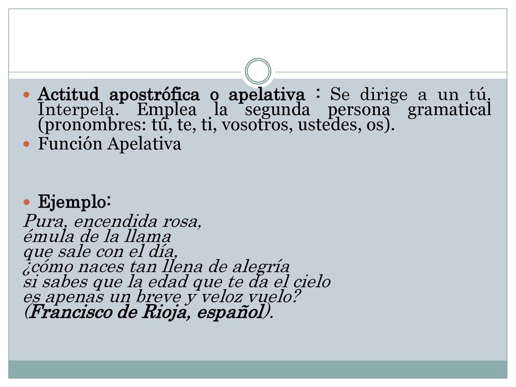Actitud apostrófica o apelativa : Se dirige a un tú. Interpela
