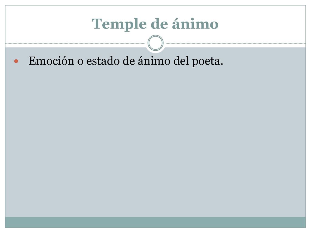 Temple de ánimo Emoción o estado de ánimo del poeta.