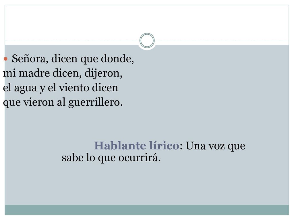 Señora, dicen que donde, mi madre dicen, dijeron, el agua y el viento dicen. que vieron al guerrillero.