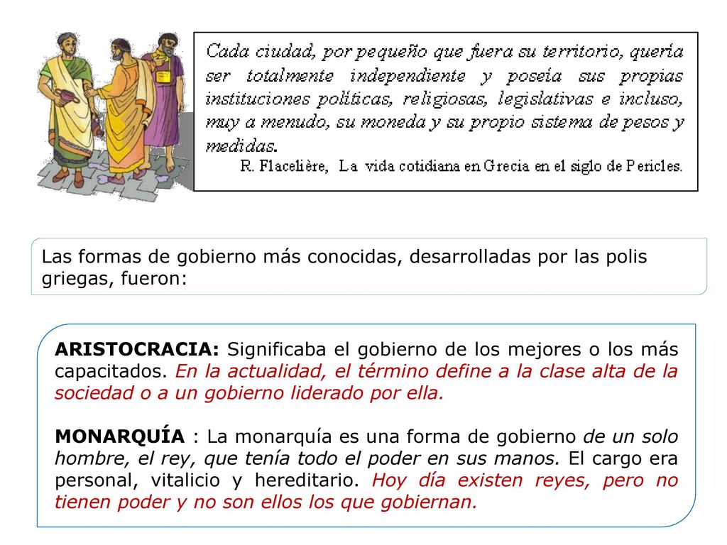 Las formas de gobierno más conocidas, desarrolladas por las polis griegas, fueron: