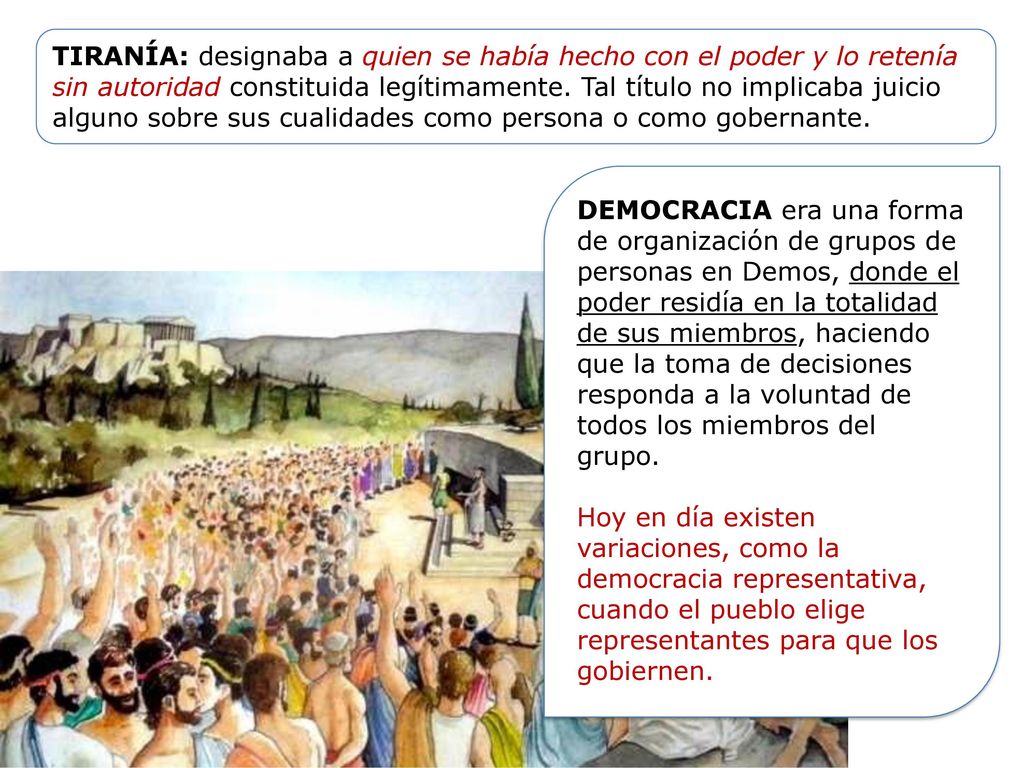 TIRANÍA: designaba a quien se había hecho con el poder y lo retenía sin autoridad constituida legítimamente. Tal título no implicaba juicio alguno sobre sus cualidades como persona o como gobernante.