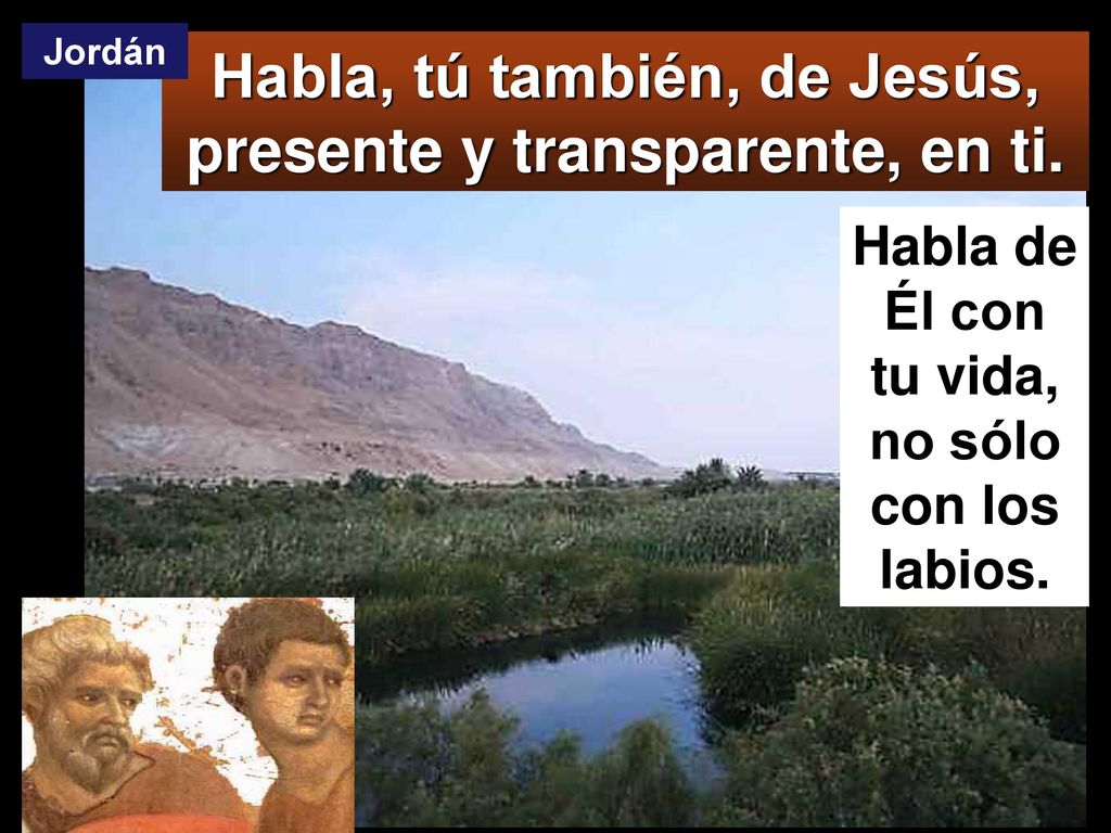 Habla, tú también, de Jesús, presente y transparente, en ti.