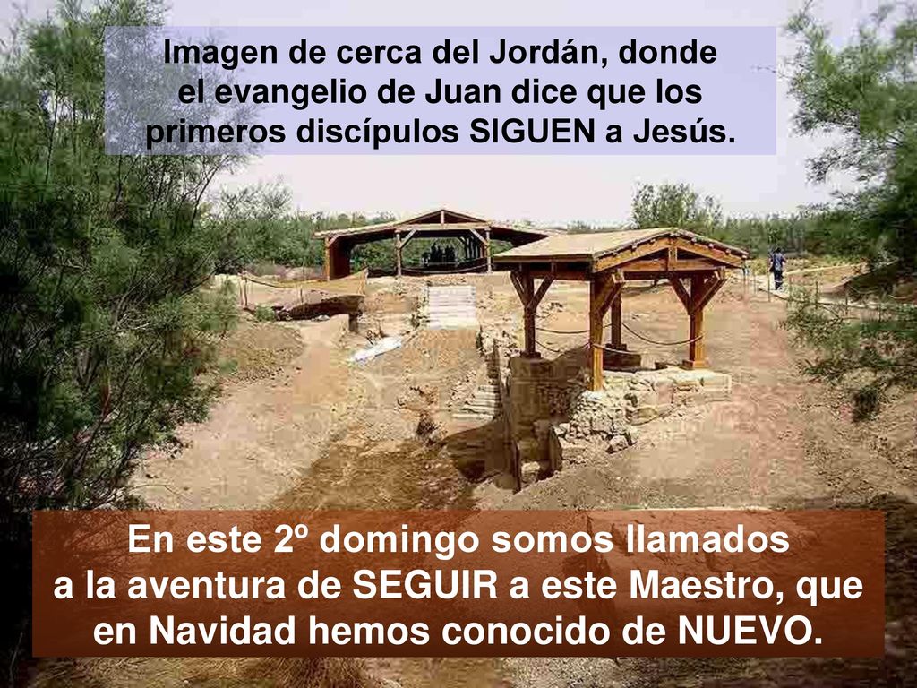 Imagen de cerca del Jordán, donde el evangelio de Juan dice que los primeros discípulos SIGUEN a Jesús.