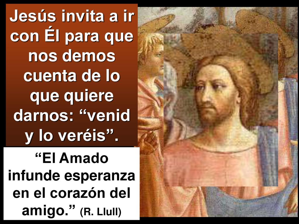 El Amado infunde esperanza en el corazón del amigo. (R. Llull)