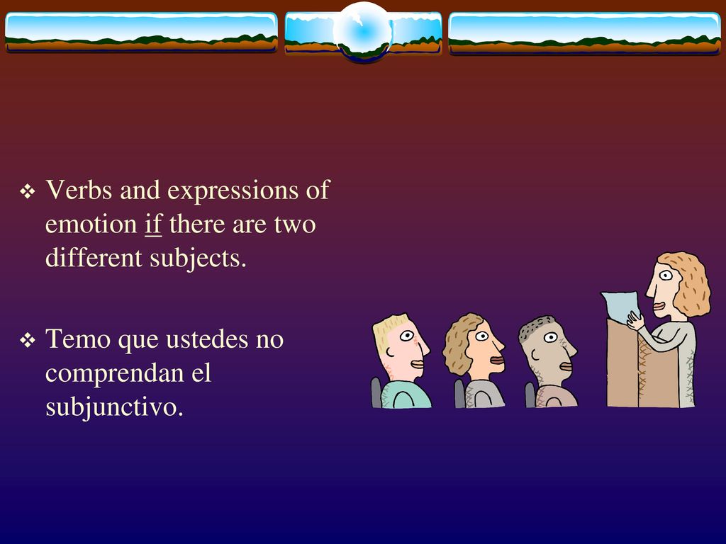 Verbs and expressions of emotion if there are two different subjects.