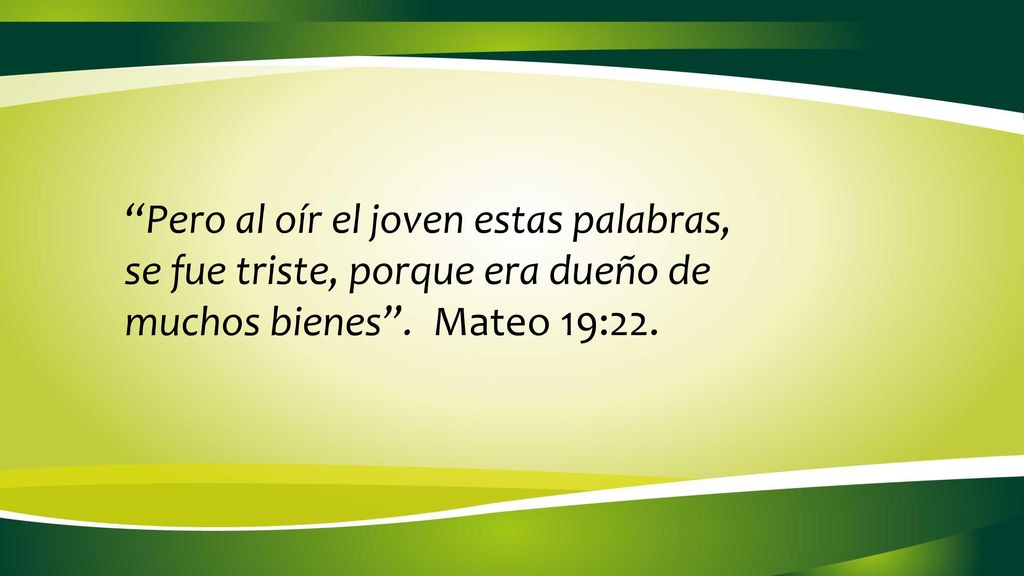 Pero al oír el joven estas palabras, se fue triste, porque era dueño de muchos bienes .