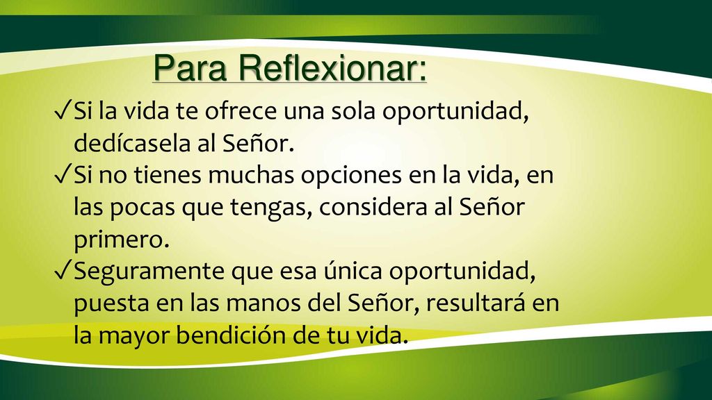Para Reflexionar: Si la vida te ofrece una sola oportunidad, dedícasela al Señor.