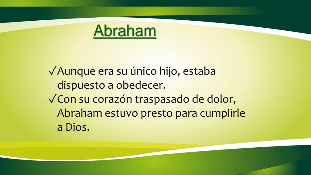 Abraham Aunque era su único hijo, estaba dispuesto a obedecer.
