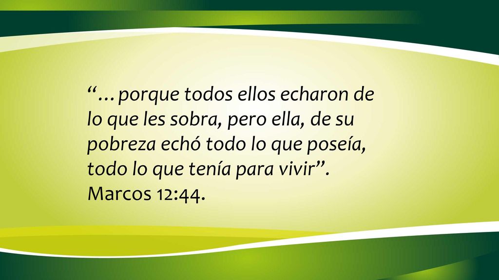 …porque todos ellos echaron de lo que les sobra, pero ella, de su pobreza echó todo lo que poseía, todo lo que tenía para vivir .