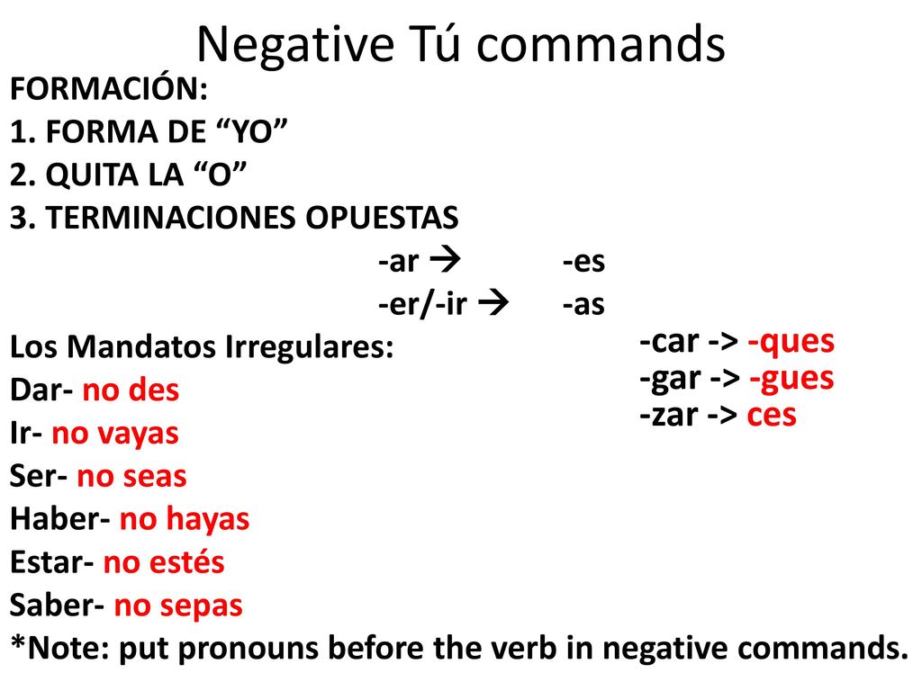 Negative Tú commands -car -> -ques -gar -> -gues -zar -> ces