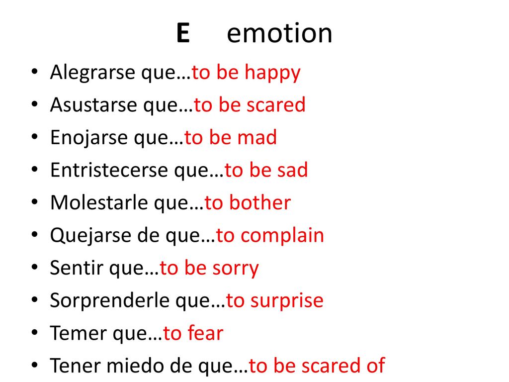 E emotion Alegrarse que…to be happy Asustarse que…to be scared