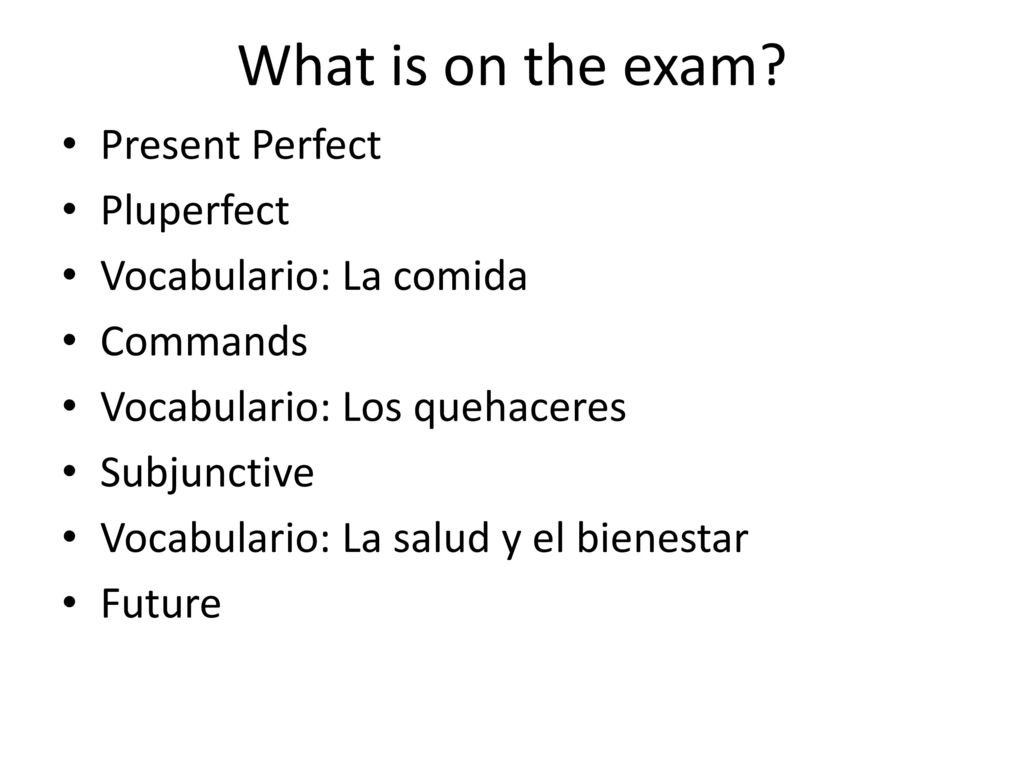 What is on the exam Present Perfect Pluperfect Vocabulario: La comida