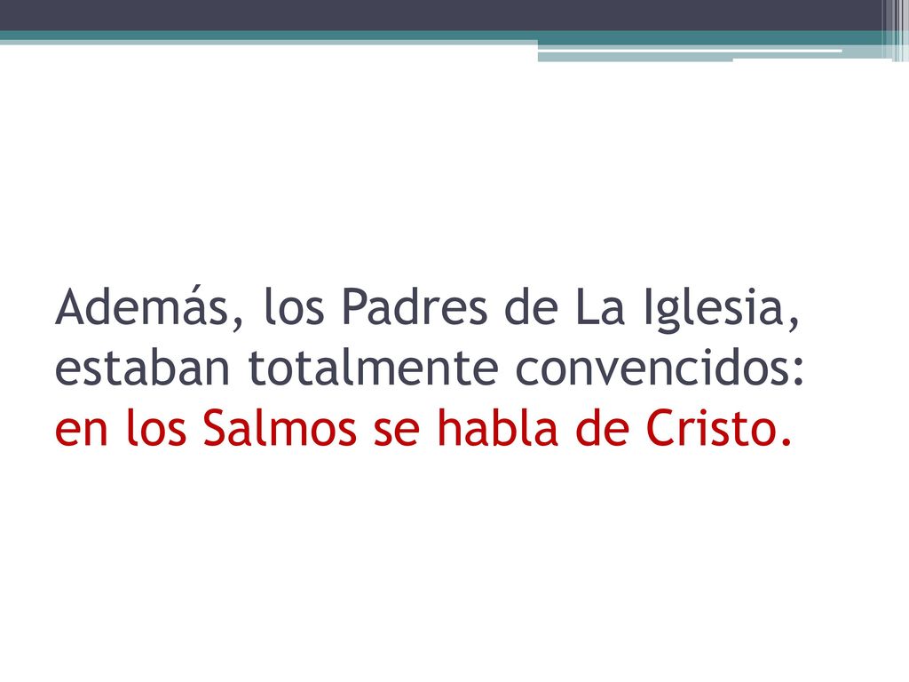 Además, los Padres de La Iglesia, estaban totalmente convencidos: en los Salmos se habla de Cristo.