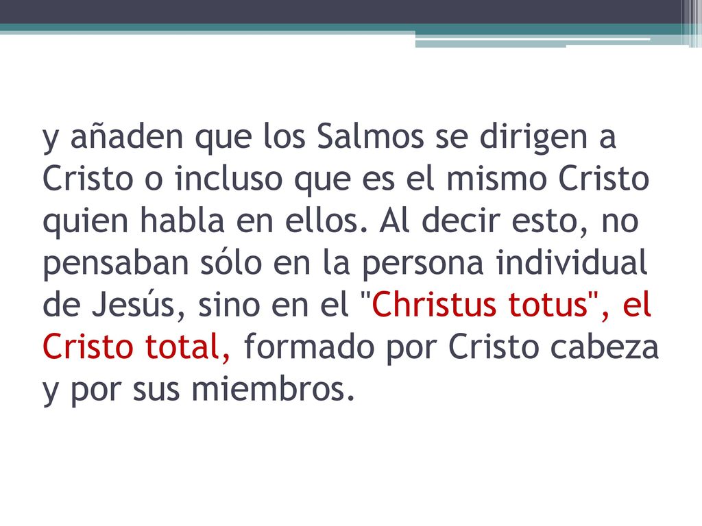 y añaden que los Salmos se dirigen a Cristo o incluso que es el mismo Cristo quien habla en ellos.