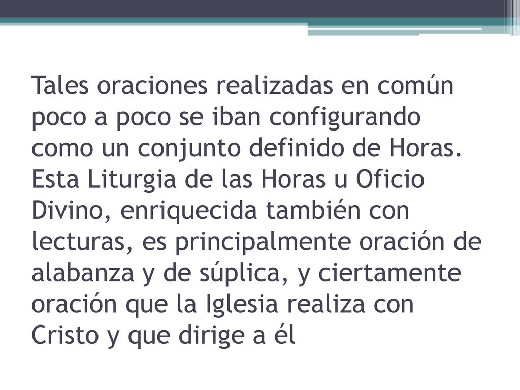 Tales oraciones realizadas en común poco a poco se iban configurando como un conjunto definido de Horas.