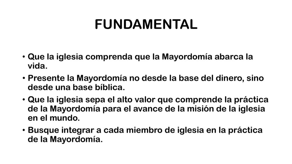 FUNDAMENTAL Que la iglesia comprenda que la Mayordomía abarca la vida.