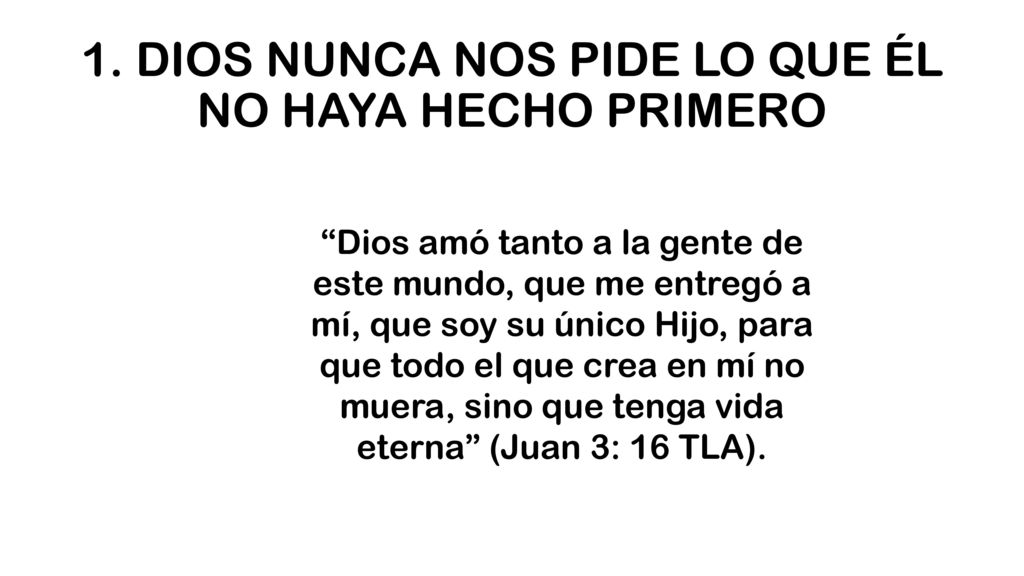 1. DIOS NUNCA NOS PIDE LO QUE ÉL NO HAYA HECHO PRIMERO