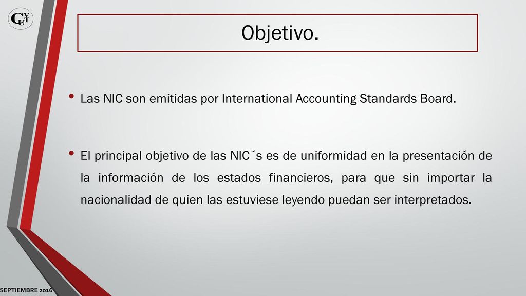 Objetivo. Las NIC son emitidas por International Accounting Standards Board.