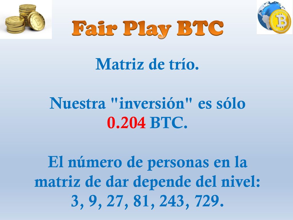 Fair Play BTC Matriz de trío. Nuestra inversión es sólo BTC.