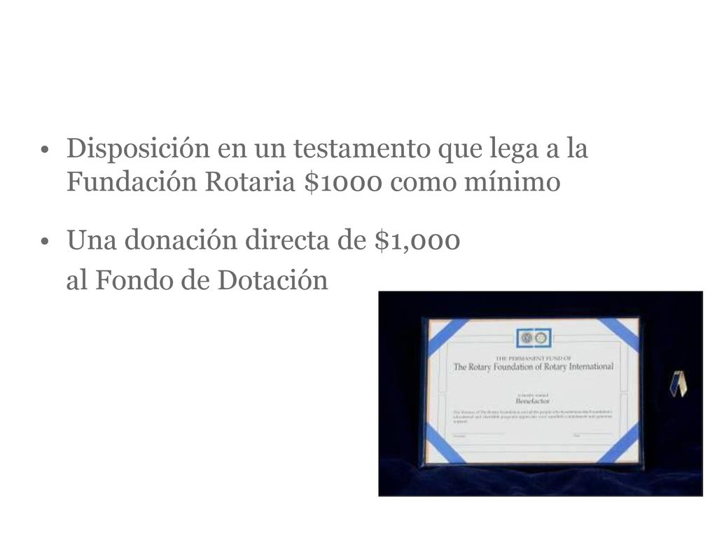 BENEFACTOR Disposición en un testamento que lega a la Fundación Rotaria $1000 como mínimo. Una donación directa de $1,000.