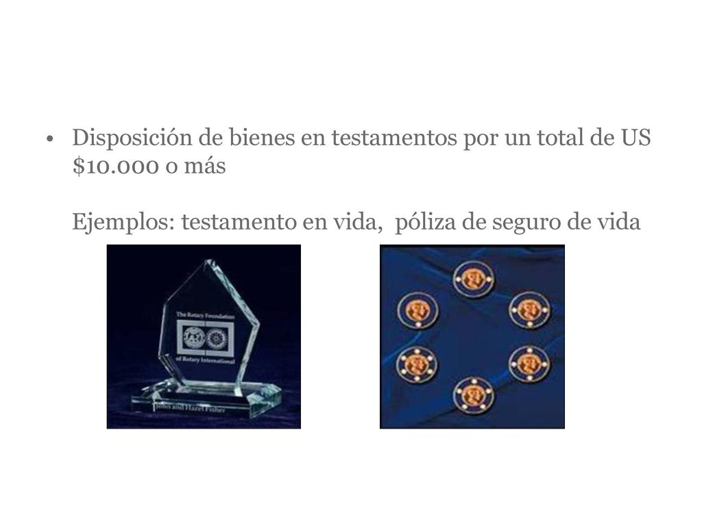 CÍRCULO DE TESTADORES Disposición de bienes en testamentos por un total de US $ o más Ejemplos: testamento en vida, póliza de seguro de vida.