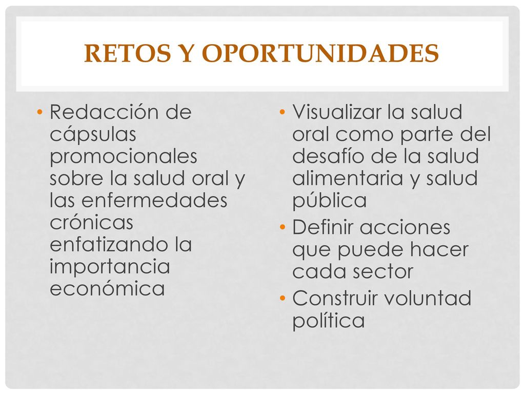 Retos y Oportunidades Redacción de cápsulas promocionales sobre la salud oral y las enfermedades crónicas enfatizando la importancia económica.