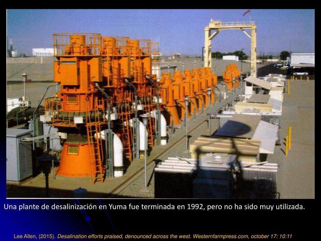 Una plante de desalinización en Yuma fue terminada en 1992, pero no ha sido muy utilizada.
